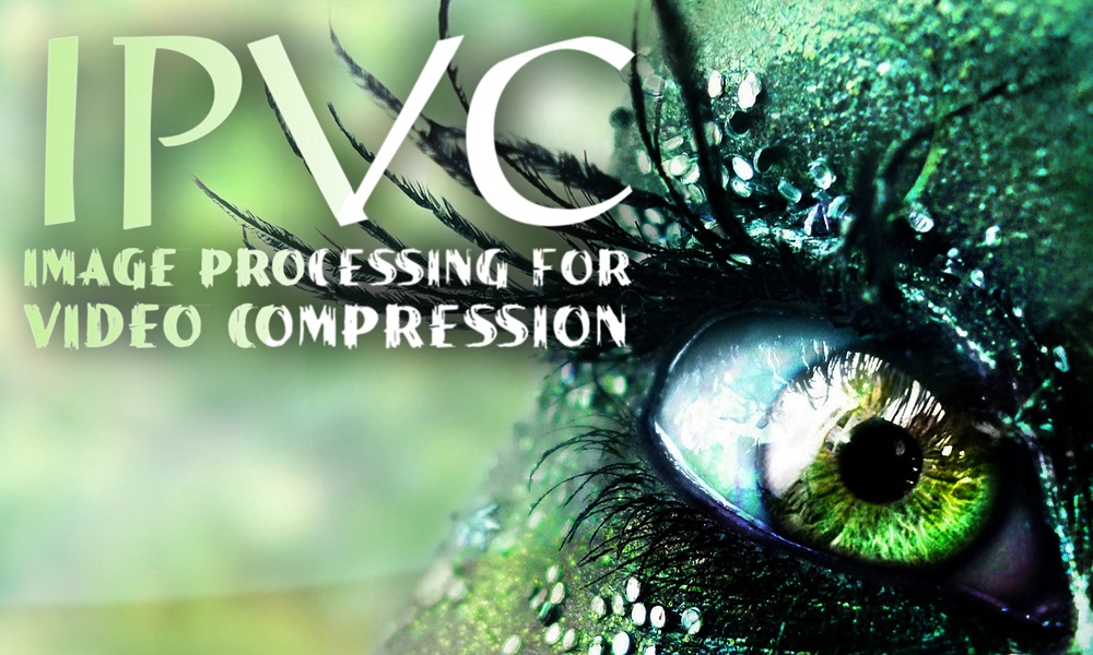 IPVC – Image Processing for Video Compression/Codecs
